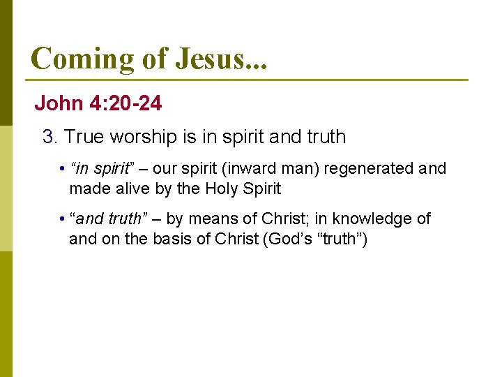 Coming of Jesus. . . John 4: 20 -24 3. True worship is in