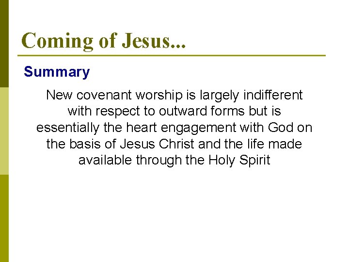 Coming of Jesus. . . Summary New covenant worship is largely indifferent with respect