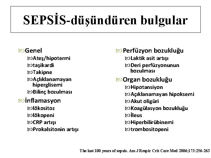 SEPSİS-düşündüren bulgular Genel Ateş/hipotermi taşikardi Takipne Açlıklanamayan hiperglisemi Bilinç bozulması İnflamasyon lökositoz lökopeni CRP