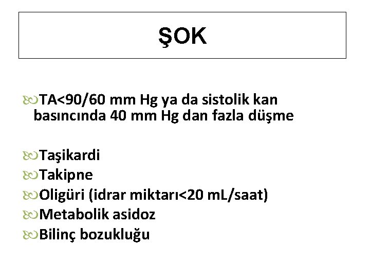 ŞOK TA<90/60 mm Hg ya da sistolik kan basıncında 40 mm Hg dan fazla