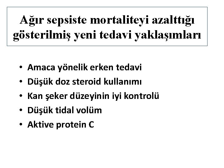 Ağır sepsiste mortaliteyi azalttığı gösterilmiş yeni tedavi yaklaşımları • • • Amaca yönelik erken