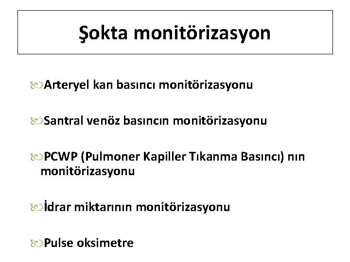 Şokta monitörizasyon Arteryel kan basıncı monitörizasyonu Santral venöz basıncın monitörizasyonu PCWP (Pulmoner Kapiller Tıkanma