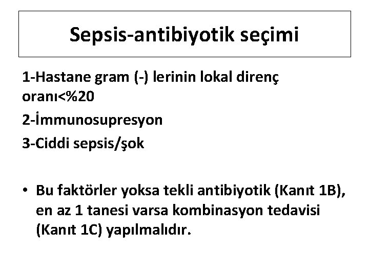 Sepsis-antibiyotik seçimi 1 -Hastane gram (-) lerinin lokal direnç oranı<%20 2 -İmmunosupresyon 3 -Ciddi