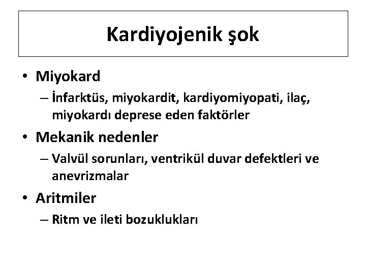 Kardiyojenik şok • Miyokard – İnfarktüs, miyokardit, kardiyomiyopati, ilaç, miyokardı deprese eden faktörler •