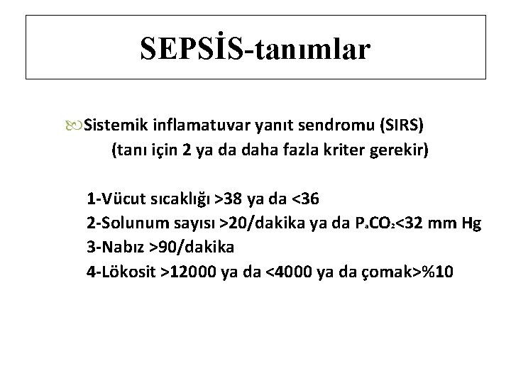 SEPSİS-tanımlar Sistemik inflamatuvar yanıt sendromu (SIRS) (tanı için 2 ya da daha fazla kriter