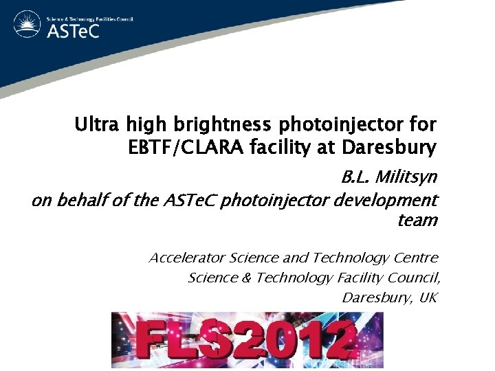 Ultra high brightness photoinjector for EBTF/CLARA facility at Daresbury B. L. Militsyn on behalf