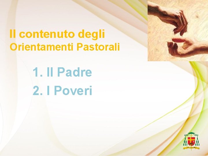 Il contenuto degli Orientamenti Pastorali 1. Il Padre 2. I Poveri 