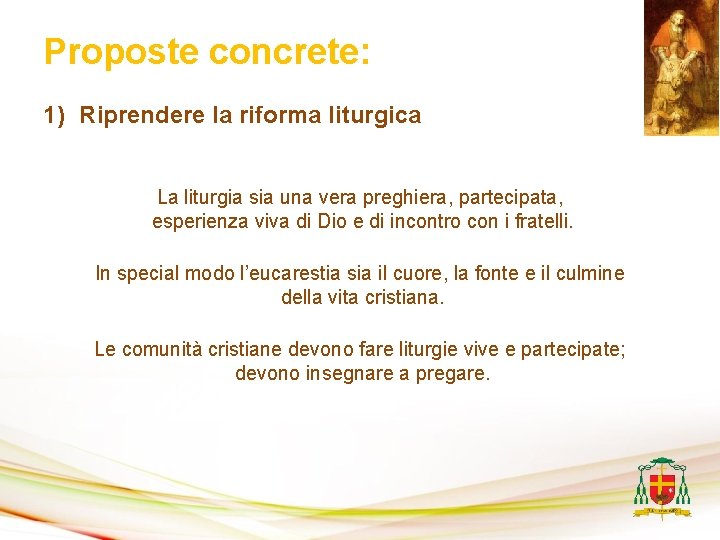 Proposte concrete: 1) Riprendere la riforma liturgica La liturgia sia una vera preghiera, partecipata,