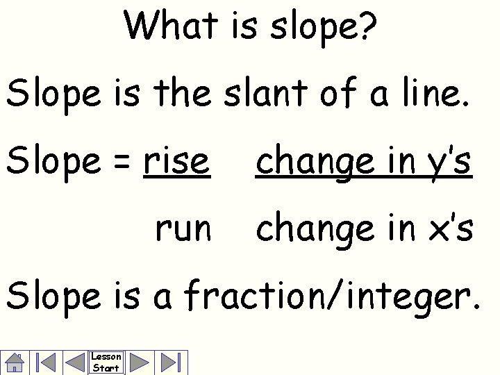 What is slope? Slope is the slant of a line. Slope = rise change