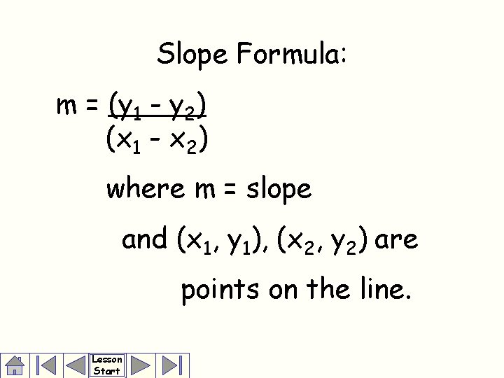 Slope Formula: m = (y 1 - y 2) (x 1 - x 2)