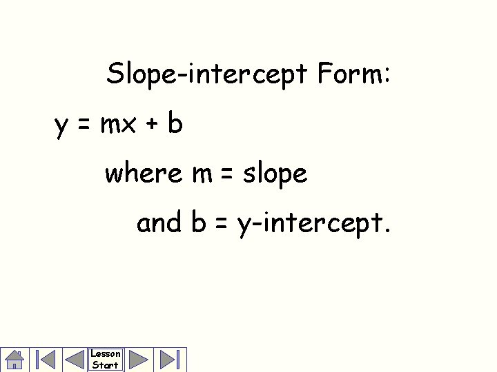 Slope-intercept Form: y = mx + b where m = slope and b =