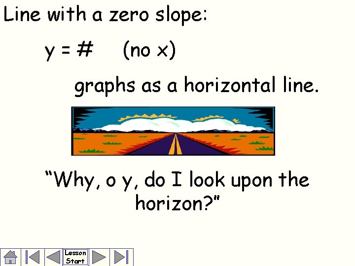 Line with a zero slope: y=# (no x) graphs as a horizontal line. “Why,