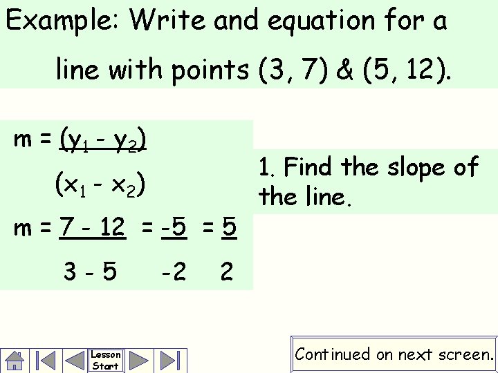 Example: Write and equation for a line with points (3, 7) & (5, 12).