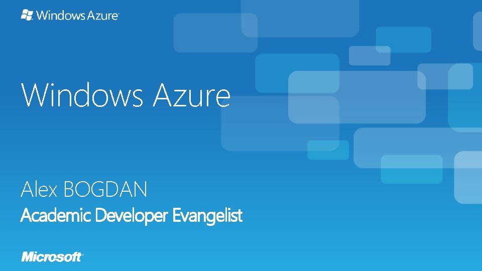 Windows Azure Alex BOGDAN Academic Developer Evangelist 