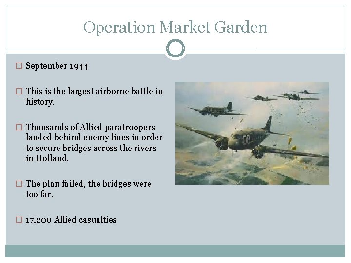 Operation Market Garden � September 1944 � This is the largest airborne battle in