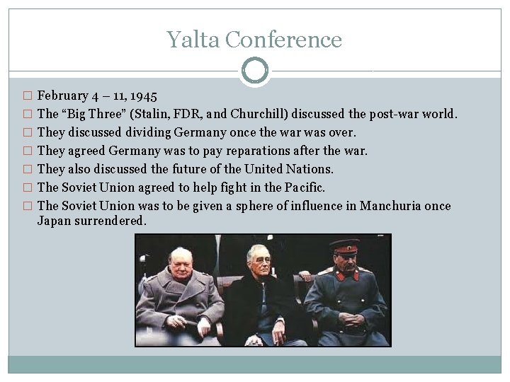 Yalta Conference � February 4 – 11, 1945 � The “Big Three” (Stalin, FDR,