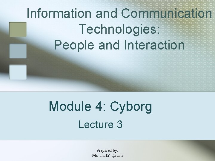 Information and Communication Technologies: People and Interaction Module 4: Cyborg Lecture 3 Prepared by: