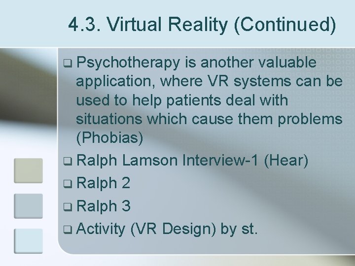 4. 3. Virtual Reality (Continued) q Psychotherapy is another valuable application, where VR systems