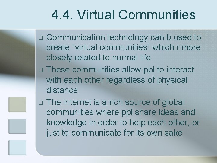 4. 4. Virtual Communities Communication technology can b used to create “virtual communities” which