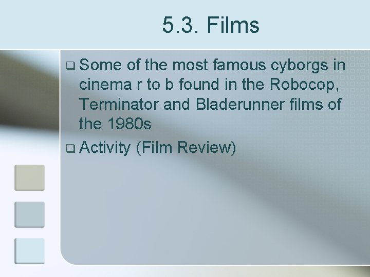 5. 3. Films q Some of the most famous cyborgs in cinema r to