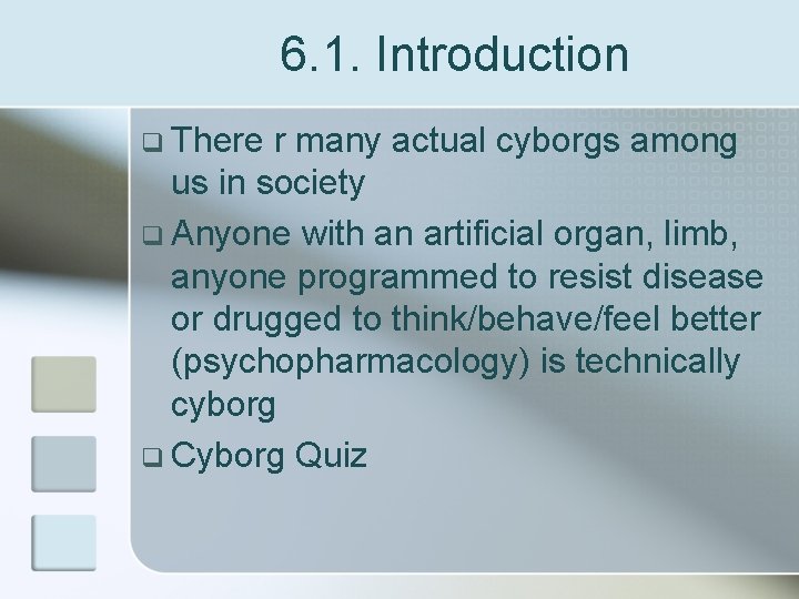 6. 1. Introduction q There r many actual cyborgs among us in society q