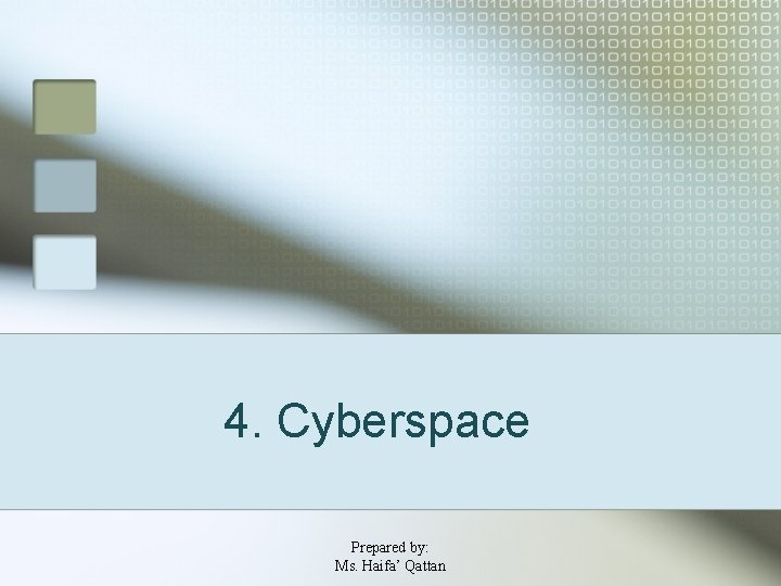 4. Cyberspace Prepared by: Ms. Haifa’ Qattan 