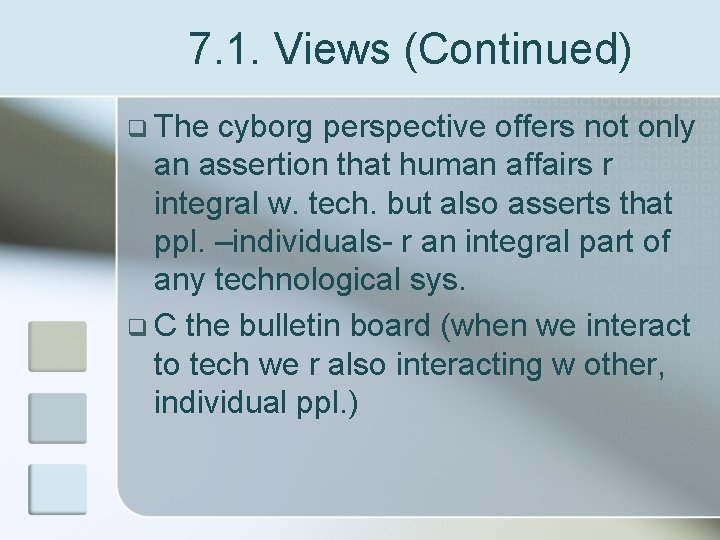 7. 1. Views (Continued) q The cyborg perspective offers not only an assertion that