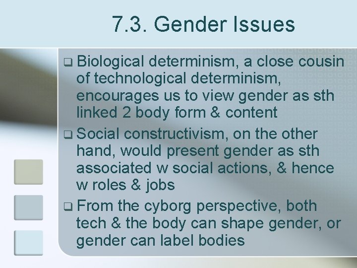 7. 3. Gender Issues q Biological determinism, a close cousin of technological determinism, encourages