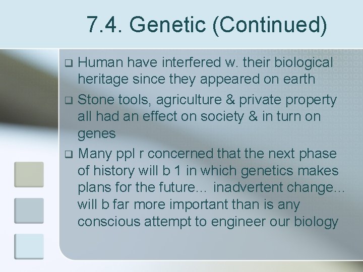 7. 4. Genetic (Continued) Human have interfered w. their biological heritage since they appeared