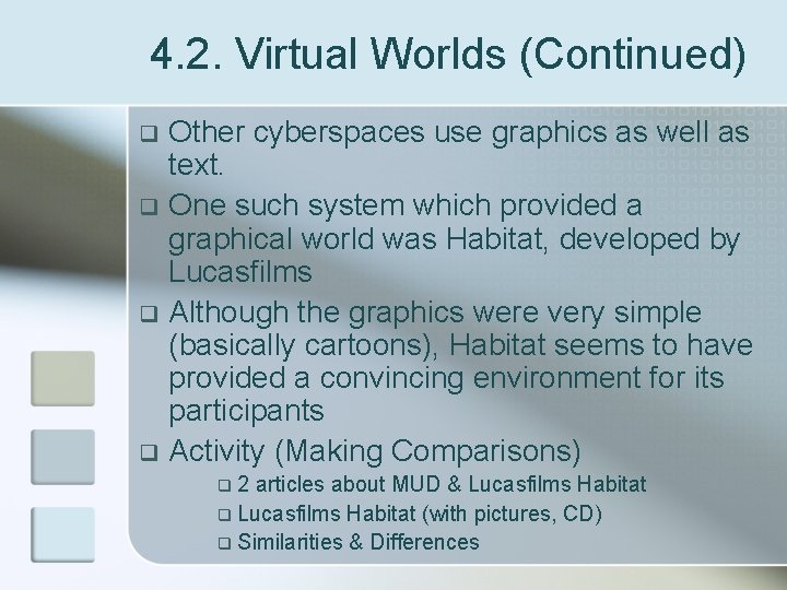 4. 2. Virtual Worlds (Continued) Other cyberspaces use graphics as well as text. q