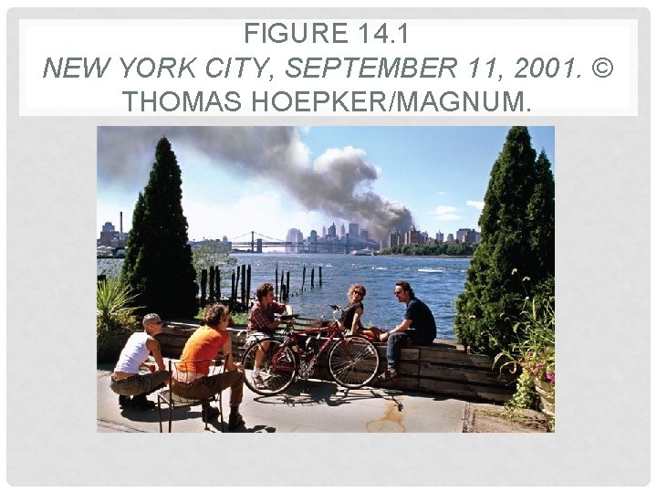 FIGURE 14. 1 NEW YORK CITY, SEPTEMBER 11, 2001. © THOMAS HOEPKER/MAGNUM. 
