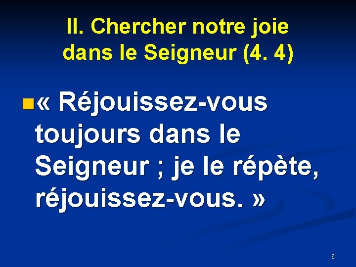 II. Chercher notre joie dans le Seigneur (4. 4) n « Réjouissez-vous toujours dans