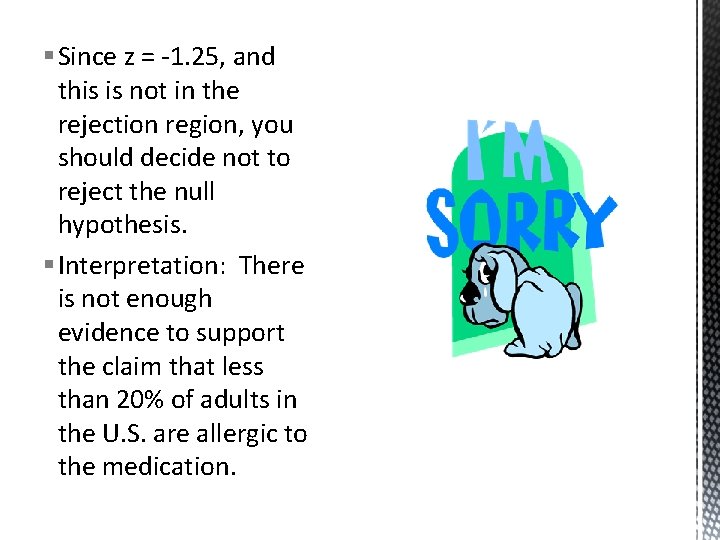 § Since z = -1. 25, and this is not in the rejection region,