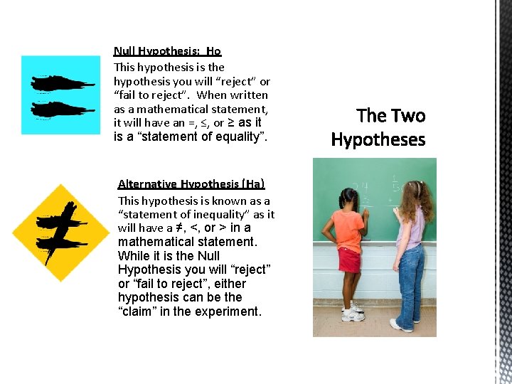 Null Hypothesis: Ho This hypothesis is the hypothesis you will “reject” or “fail to