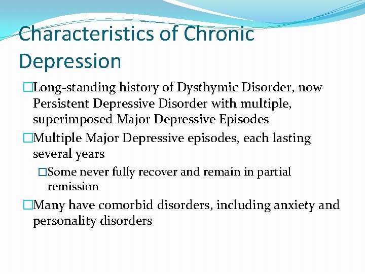 Characteristics of Chronic Depression �Long-standing history of Dysthymic Disorder, now Persistent Depressive Disorder with