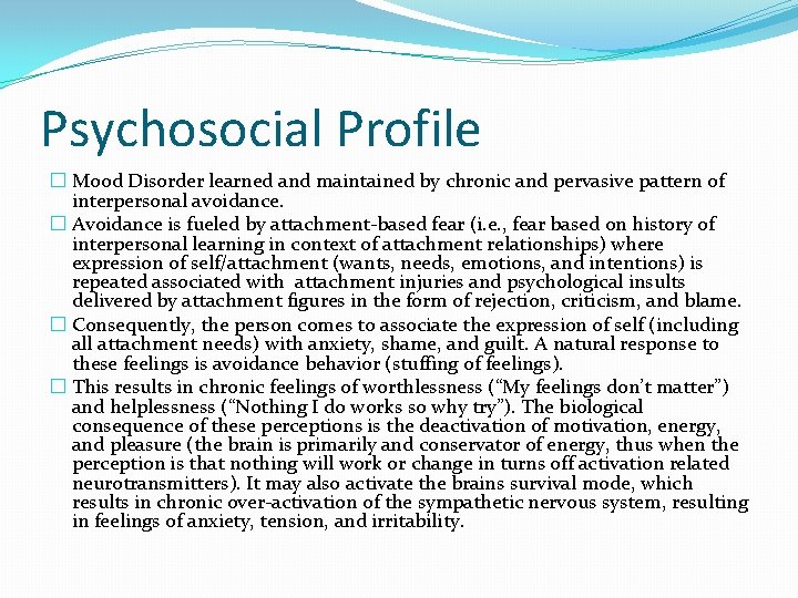 Psychosocial Profile � Mood Disorder learned and maintained by chronic and pervasive pattern of