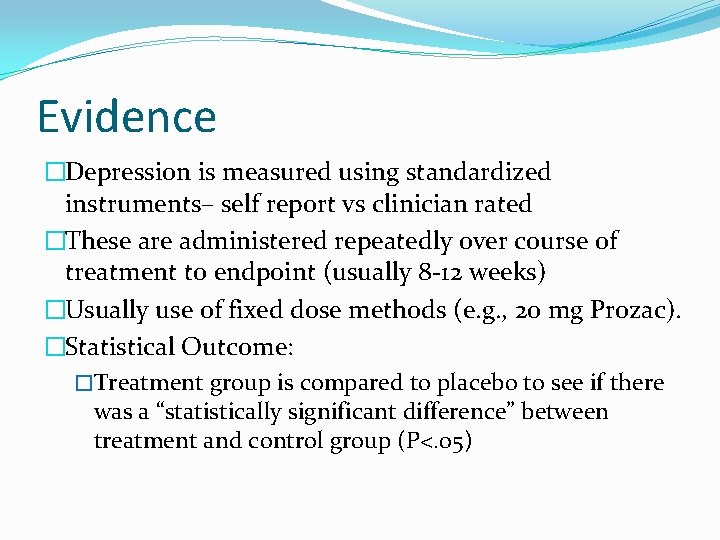 Evidence �Depression is measured using standardized instruments– self report vs clinician rated �These are