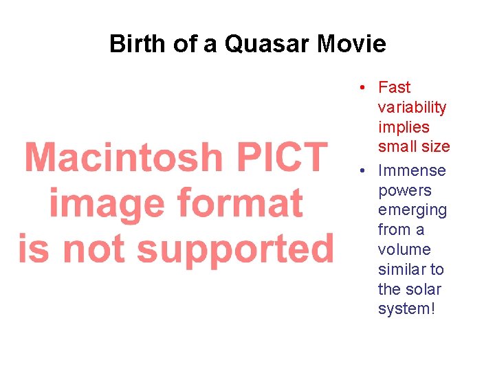 Birth of a Quasar Movie • Fast variability implies small size • Immense powers