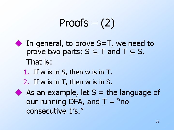 Proofs – (2) u In general, to prove S=T, we need to prove two