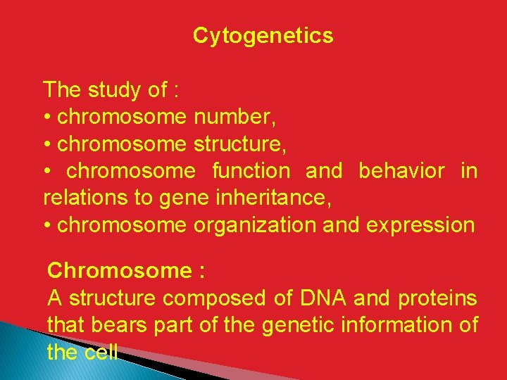 Cytogenetics The study of : • chromosome number, • chromosome structure, • chromosome function