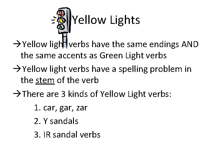 Yellow Lights Yellow light verbs have the same endings AND the same accents as