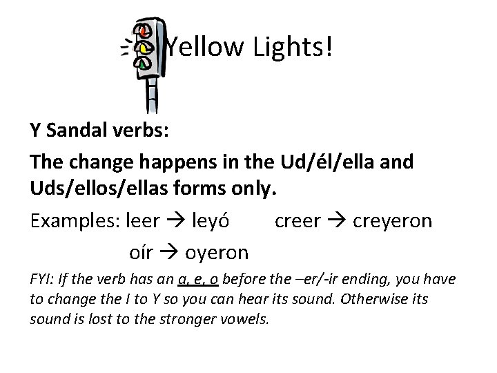 Yellow Lights! Y Sandal verbs: The change happens in the Ud/él/ella and Uds/ellos/ellas forms