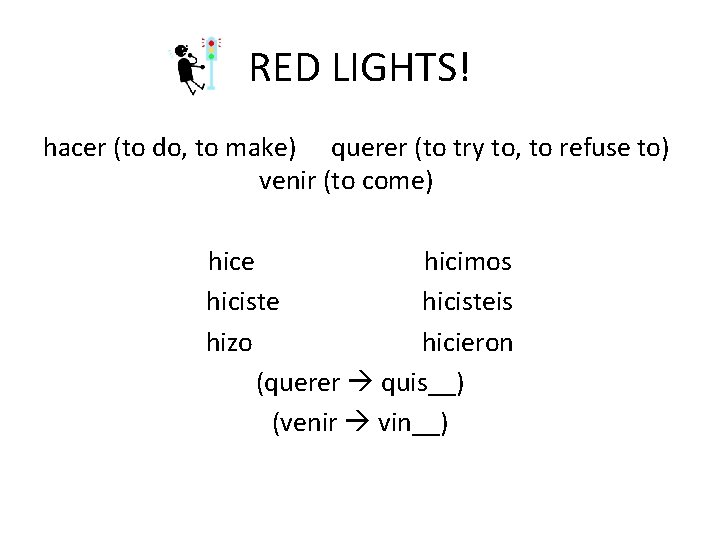 RED LIGHTS! hacer (to do, to make) querer (to try to, to refuse to)