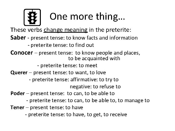 One more thing… These verbs change meaning in the preterite: Saber - present tense: