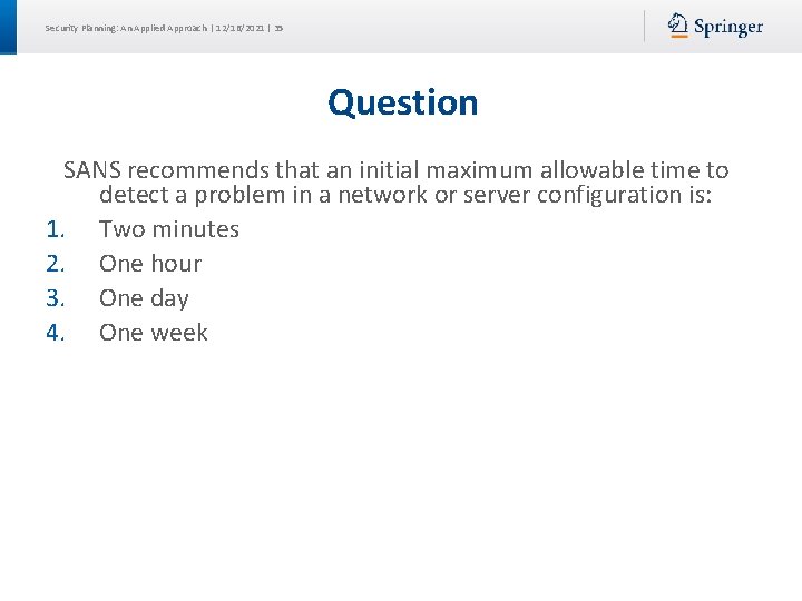 Security Planning: An Applied Approach | 12/16/2021 | 35 Question SANS recommends that an