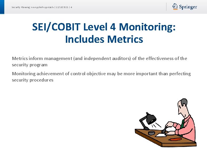 Security Planning: An Applied Approach | 12/16/2021 | 4 SEI/COBIT Level 4 Monitoring: Includes