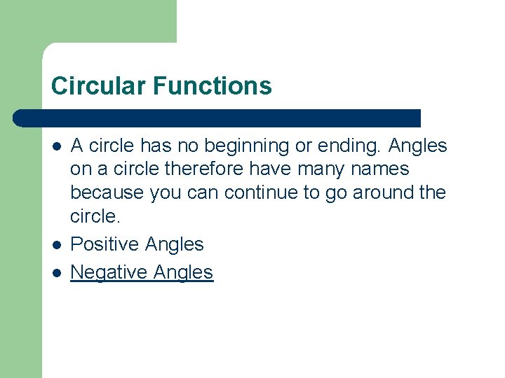 Circular Functions l l l A circle has no beginning or ending. Angles on