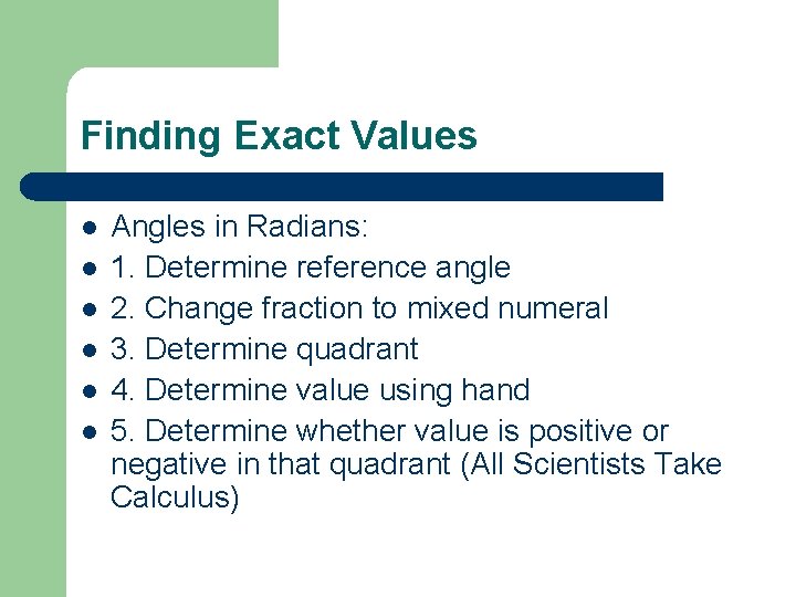 Finding Exact Values l l l Angles in Radians: 1. Determine reference angle 2.