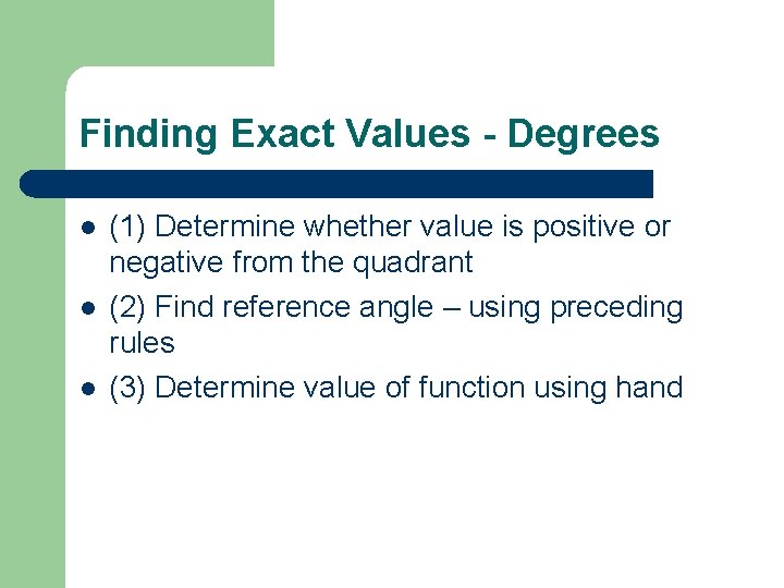 Finding Exact Values - Degrees l l l (1) Determine whether value is positive