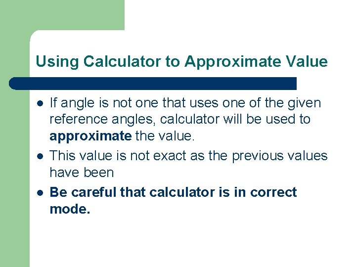 Using Calculator to Approximate Value l l l If angle is not one that